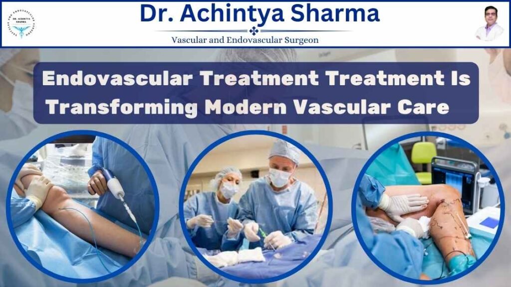 How Endovascular Treatment Is Transforming Modern Vascular Care