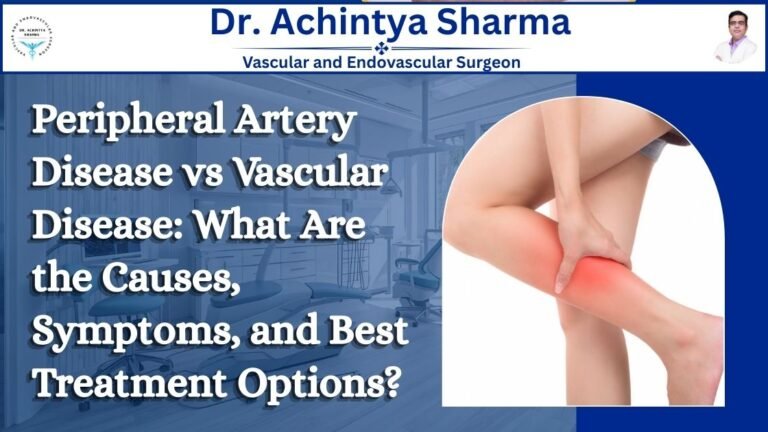 Read more about the article Peripheral Artery Disease vs Vascular Disease: What Are the Causes, Symptoms, and Best Treatment Options?