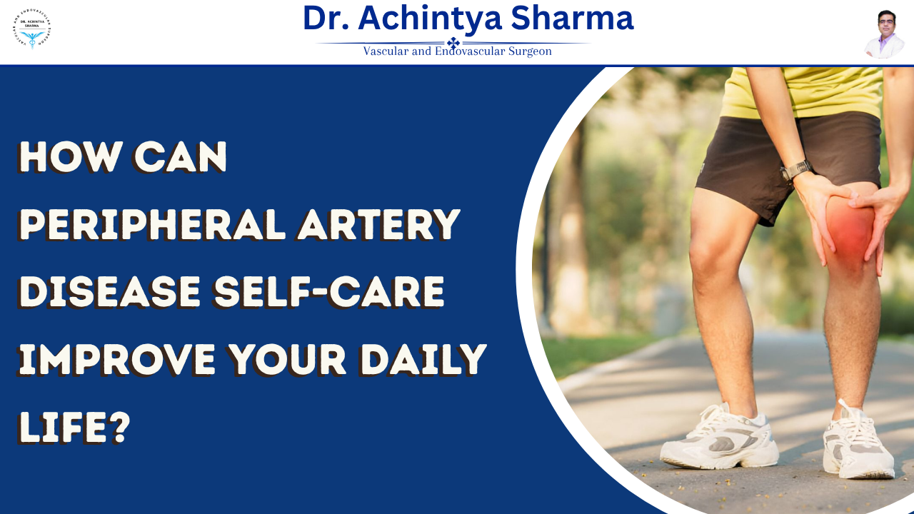 You are currently viewing How Can Peripheral Artery Disease Self-Care Improve Your Daily Life?